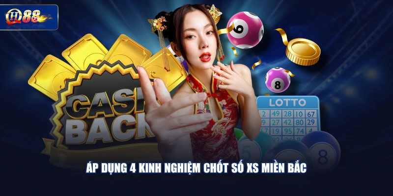 Áp dụng 4 kinh nghiệm chốt số XS miền Bắc