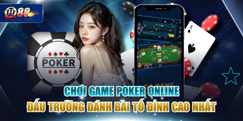 Chơi Game Poker Online Đấu Trường Đánh Bài Tố Đỉnh Cao Nhất