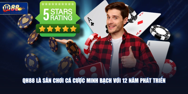 QH88 là sân chơi cá cược minh bạch với 12 năm phát triển