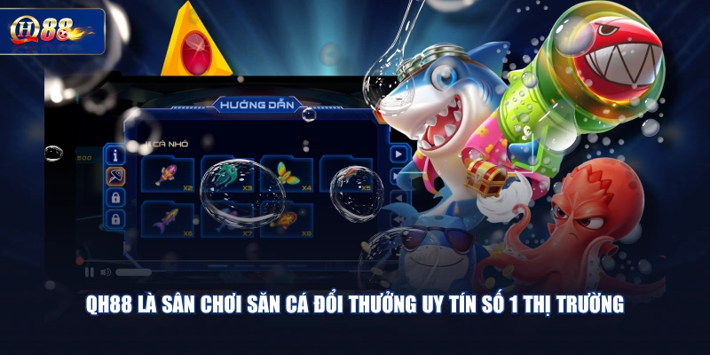 QH88 là sân chơi săn cá đổi thưởng uy tín số 1 thị trường