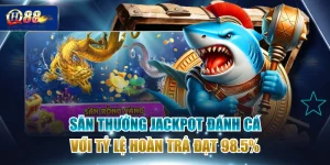 Săn Thưởng Jackpot Đánh Cá Với Tỷ Lệ Hoàn Trả Đạt 98.5%
