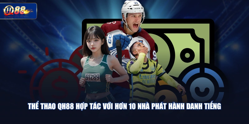 Thể thao QH88 hợp tác với hơn 10 nhà phát hành danh tiếng