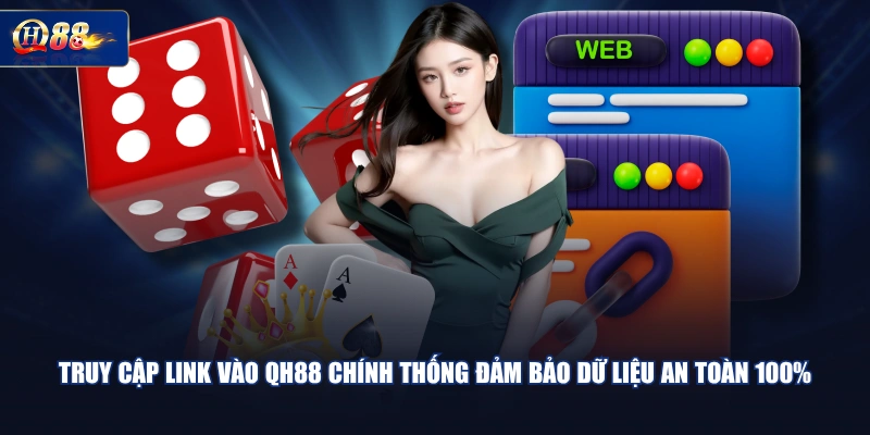 Truy cập link vào QH88 chính thống đảm bảo dữ liệu an toàn 100%